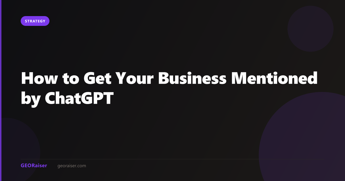 How to Get Your Business Mentioned by ChatGPT