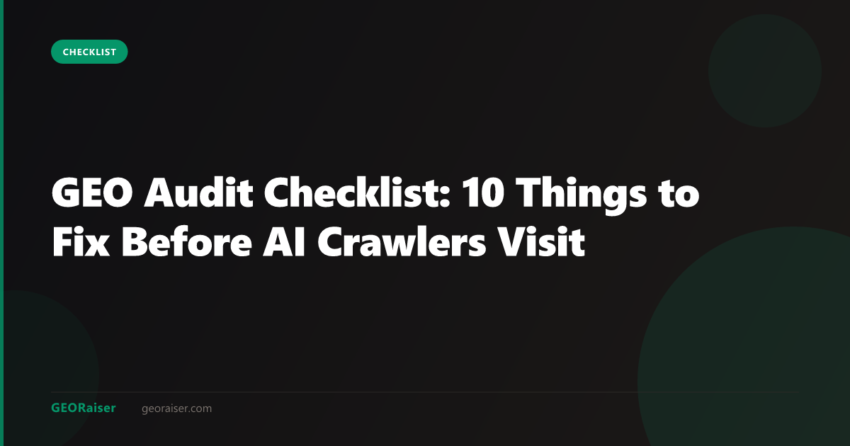 GEO Audit Checklist: 10 Things to Fix Before AI Crawlers Visit Your Site