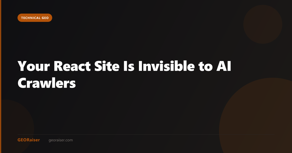 Your React Site Is Invisible to AI Crawlers (And Google Rankings Won't Tell You)